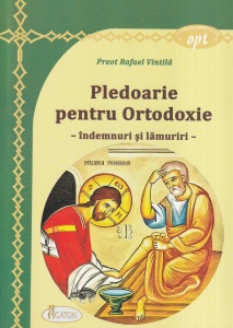 Preot Rafael Vintila - Pledoarie pentru Ortodoxie. Indemnuri si lamuriri