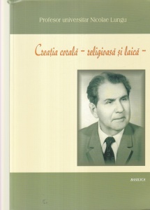 Profesor universitar Nicolae Lungu - Creatia corala. Religioasa si laica