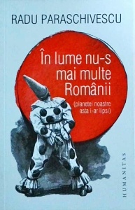 Radu Paraschivescu - In lume nu-s mai multe Romanii (Planetei noastre asta i-ar lipsi)