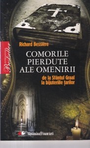 Richard Bessiere - Comorile pierdute ale omenirii. De la Sfantul Graal la bijuteriile tarilor - Img 1