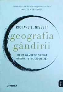 Richard E. Nisbett - Geografia gandirii. De ce gandesc diferit asiaticii si occidentalii