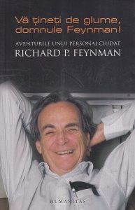 Richard P. Feynman - Va tineti de glume, domnule Feynman! Aventurile unui personaj ciudat