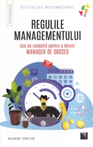 Richard Templar - Regulile managementului. Cod de conduita pentru a deveni manager de succes