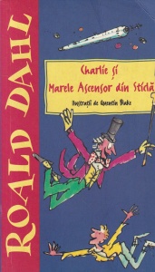 Roald Dahl - Charlie si Marele Ascensor de Sticla, cu ilustratii de Quentin Blake