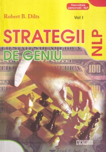 Robert B. Dilts - Strategii de geniu NLP, volumul 1