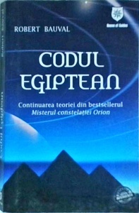 Robert Bauval - Codul egiptean. Continuarea teoriei din bestsellerul Misterul constelatiei