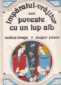 Rodica Braga, Mugur Pascu - Imparatul vrajitor sau Poveste cu un lup alb