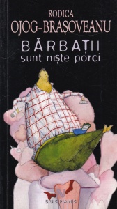 Rodica Ojog-Brasoveanu - Barbatii sunt niste porci