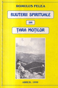 Romulus Felea - Bijuterii spirituale din Tara Motilor