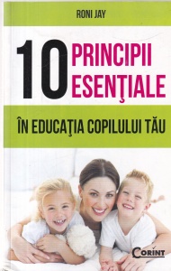 Roni Jay - 10 principii esentiale in educatia copilului tau