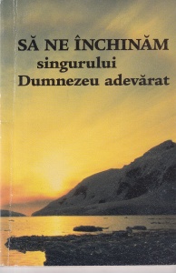 Sa ne inchinam singurului Dumnezeu adevarat