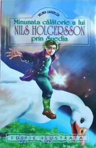 Selma Lagerlof - Minunata calatorie a lui Nils Holgersson prin Suedia (editie ilustrata)