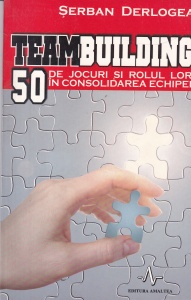 Serban Derlogea - Teambuilding. 50 de jocuri si rolul lor in consolidarea echipei