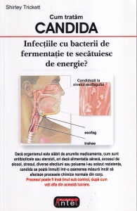 Shirley Trickett - Cum tratam Candida. Infectiile cu bacterii de fermentatie te secatuiesc de energie?.