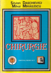 Silvian Daschievici, Mihai Mihailescu - Chirurgie. Specialitati chirurgicale. Manual pentru cadre medii si scoli postliceale