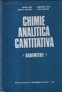 Simon Fisel, Anisoara Bold, Raluca Mocanu, Ioan Sarghie - Chimie analitica cantitativa. Gravimetrie