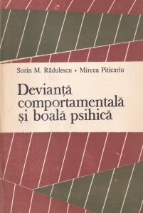 Sorin M. Radulescu, Mircea Piticariu - Devianta comportamentala si boala psihica. Sociologie si psihiatrie