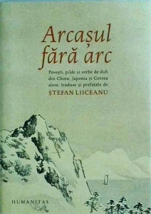 Stefan Liiceanu - Arcasul fara arc. Povesti, pilde şi vorbe de duh din China, Japonia și Coreea alese, traduse și prefatate de
