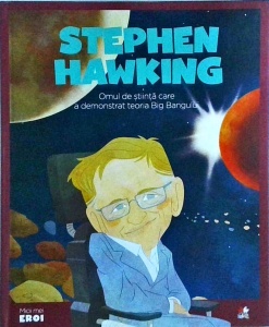 Stephen Hawking. Omul de stiinta care a demonstrat teoria Big Bangului