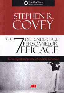 Stephen R. Covey - Cele 7 deprinderi ale persoanelor eficace. Lectii importante pentru schimbarea personala