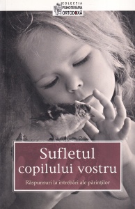 Sufletul copilului vostru. Raspunsuri la intrebari ale parintilor