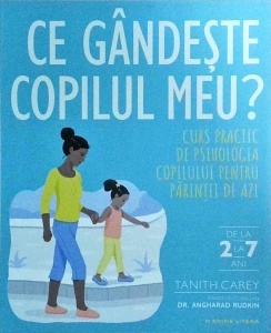 Tanith Carey - Ce gandeste copilul meu? Curs practic de psihologia copilului pentru parintii de azi