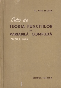Th. Angheluta - Curs de teoria functiilor de variabila complexa