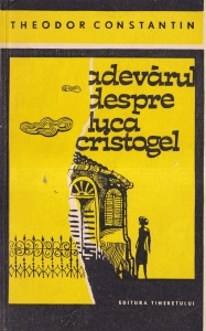 Theodor Constantin - Adevarul despre Luca Cristogel