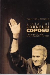 Tudor Calin Zarojanu - Viata lui Corneliu Coposu cu documente din arhiva fostei Securitati
