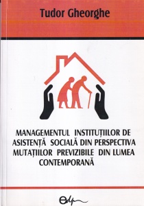 Tudor Gheorghe - Managementul institutiilor de Asistenta Sociala din perspectiva mutatiilor previzibile din lumea contemporana
