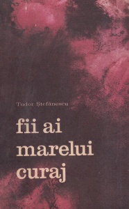 Tudor Stefanescu - Fii ai marelui curaj