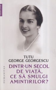Tutu George Georgescu - Dintr-un secol de viata, ce sa smulgi amintirilor?