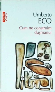 Umberto Eco - Cum ne construim dusmanul