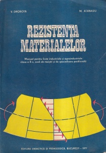 V. Drobota, M. Atanasiu - Rezistenta materialelor. Manual pentru licee industriale si agroindustriale clasa a X-a, scoli de maistri si de specializare postliceala