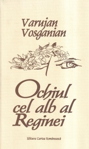 Varujan Vosganian - Ochiul cel alb al Reginei. The Queen's Vacant Gaze