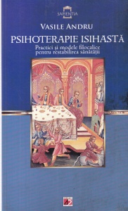 Vasile Andru - Psihoterapie isihasta. Practici si modele filocalice pentru restabilirea sanatatii
