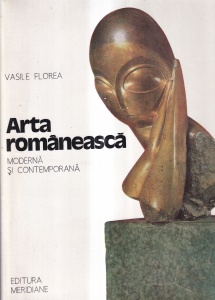 Vasile Florea - Arta Romaneasca. Moderna si contemporana