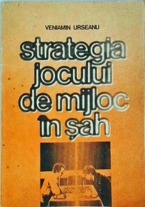 Veniamin Urseanu - Strategia jocului de mijloc in sah