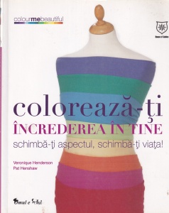 Veronique Henderson, Pat Henshaw - Coloreaza-ti increderea in tine: schimba-ti aspectul, schimba-ti viata!