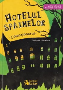 Vincent Villeminot - Hotelul Spaimelor. Colectionarul. Editie bilingva franceza-romana. Cu ilustratii de Joelle Dreidemy