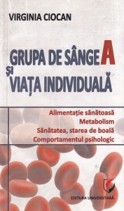 Virginia Ciocan - Grupa de sange A si viata individuala. Alimentatie sanatoasa, Metabolism, Sanatatea, starea de boala. Comportamentul psihologic