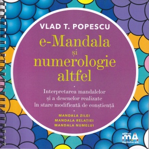 Vlad T. Popescu - e-Mandala si numerologie altfel. Interpretarea mandalelor si a desenelor realizate in stare modificata de constienta