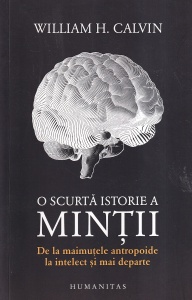 William H. Calvin - O scurta istorie a mintii. De la maimutele antropoide la intelect si mai departe