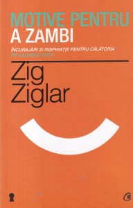 Zig Ziglar - Motive pentru a zambi. Incurajari si inspiratie pentru calatoria pe valurile vietii