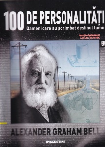 100 de personalitati. Oameni care au schimbat destinul lumii. Alexander Graham Bell, numarul 99