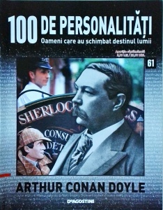 100 de personalitati. Oameni care au schimbat destinul lumii. Arthur Conan Doyle, numarul 61