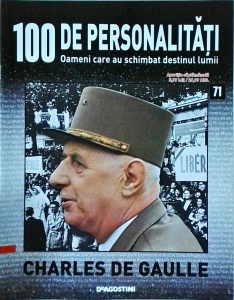100 de personalitati. Oameni care au schimbat destinul lumii. Charles de Gaulle, numarul 71