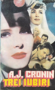 A.J. Cronin - Trei iubiri