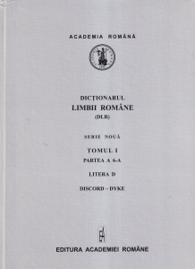 Academia Romana - Dictionarul limbii romane, tomul I, partea a 6-a, litera D, Discord - Dyke