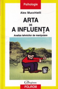 Alex Mucchielli - Arta de a influenta. Analiza tehnicilor de manipulare